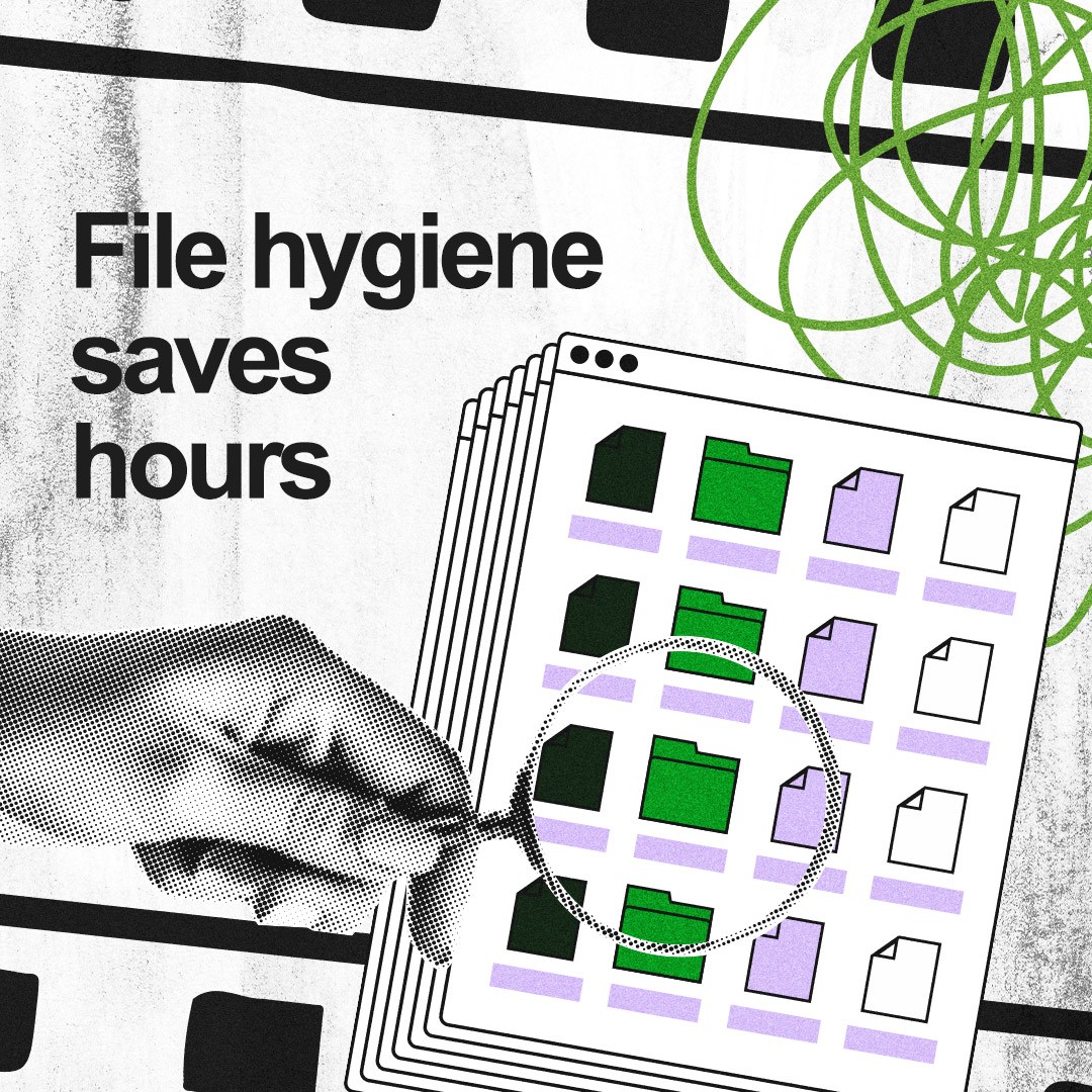 “File hygiene saves hours.”