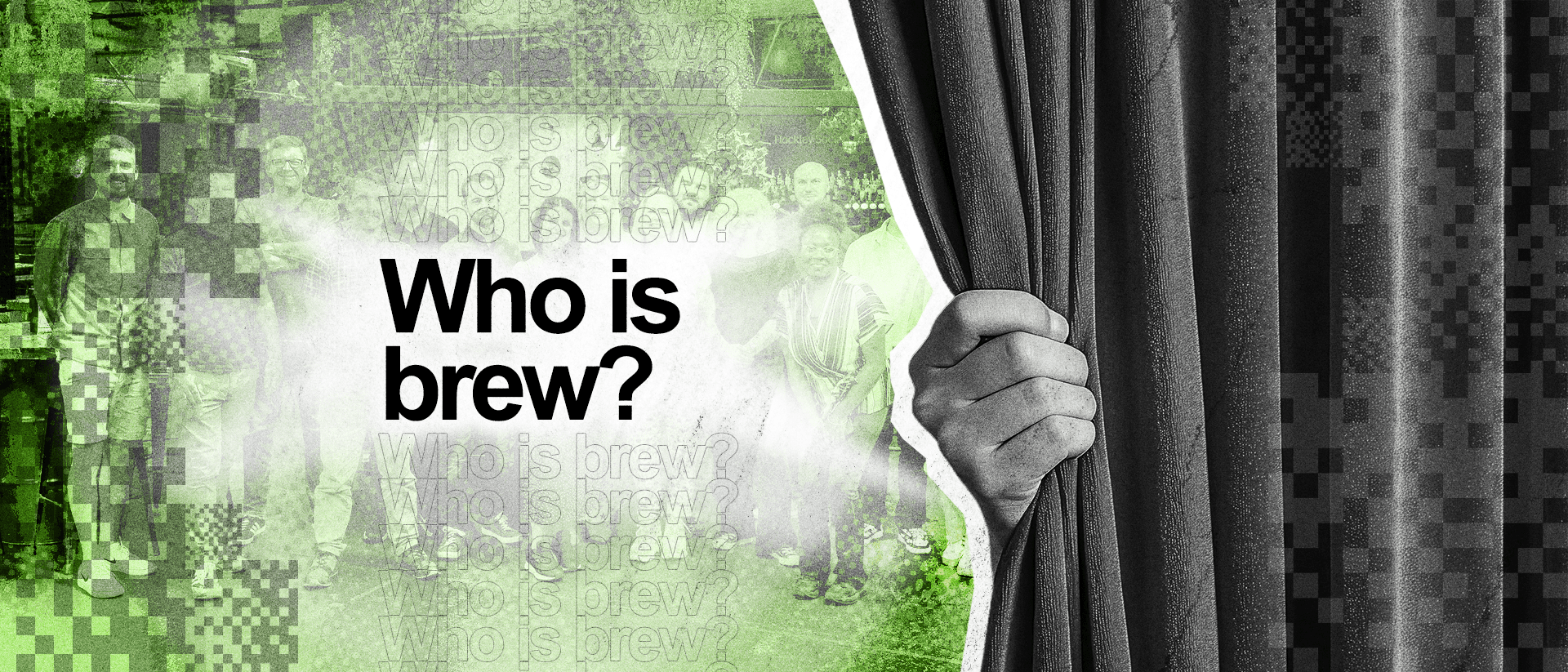 “Who is Brew?”; to the right, a hand is pulling a curtain back. 