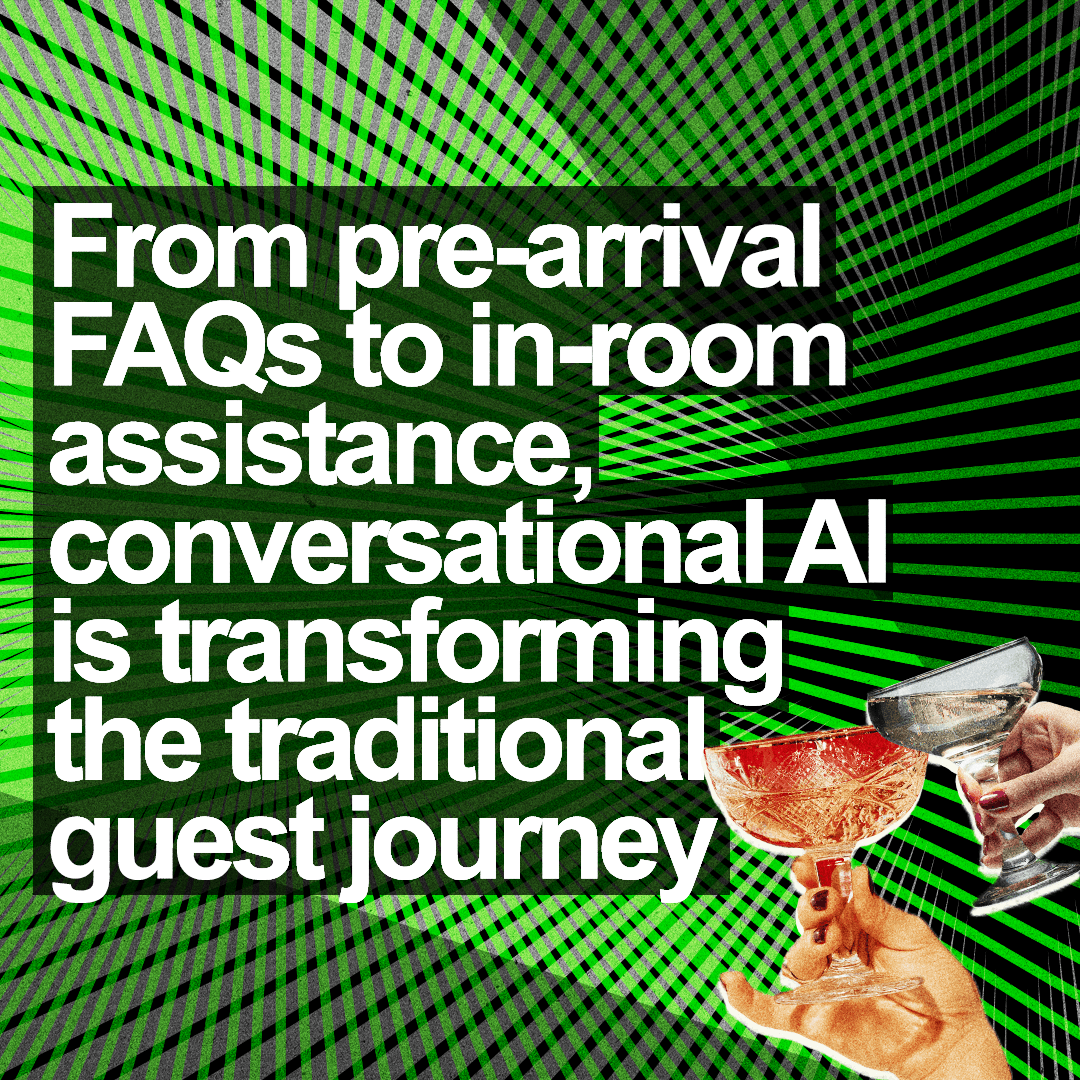 “From pre-arrival FAQs to in-room assistance, conversational AI is transforming the traditional guest journey.” 