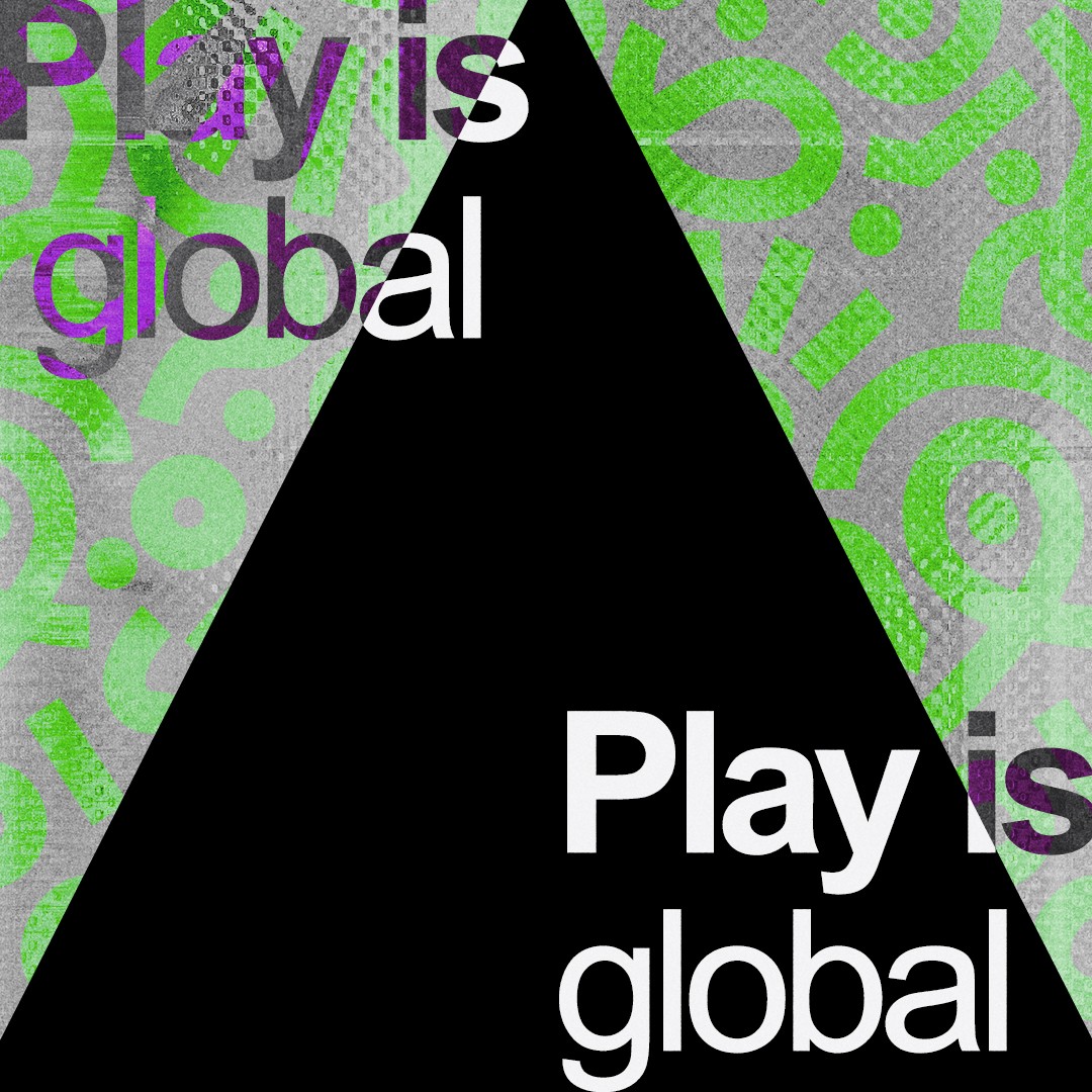“Play is global.” 