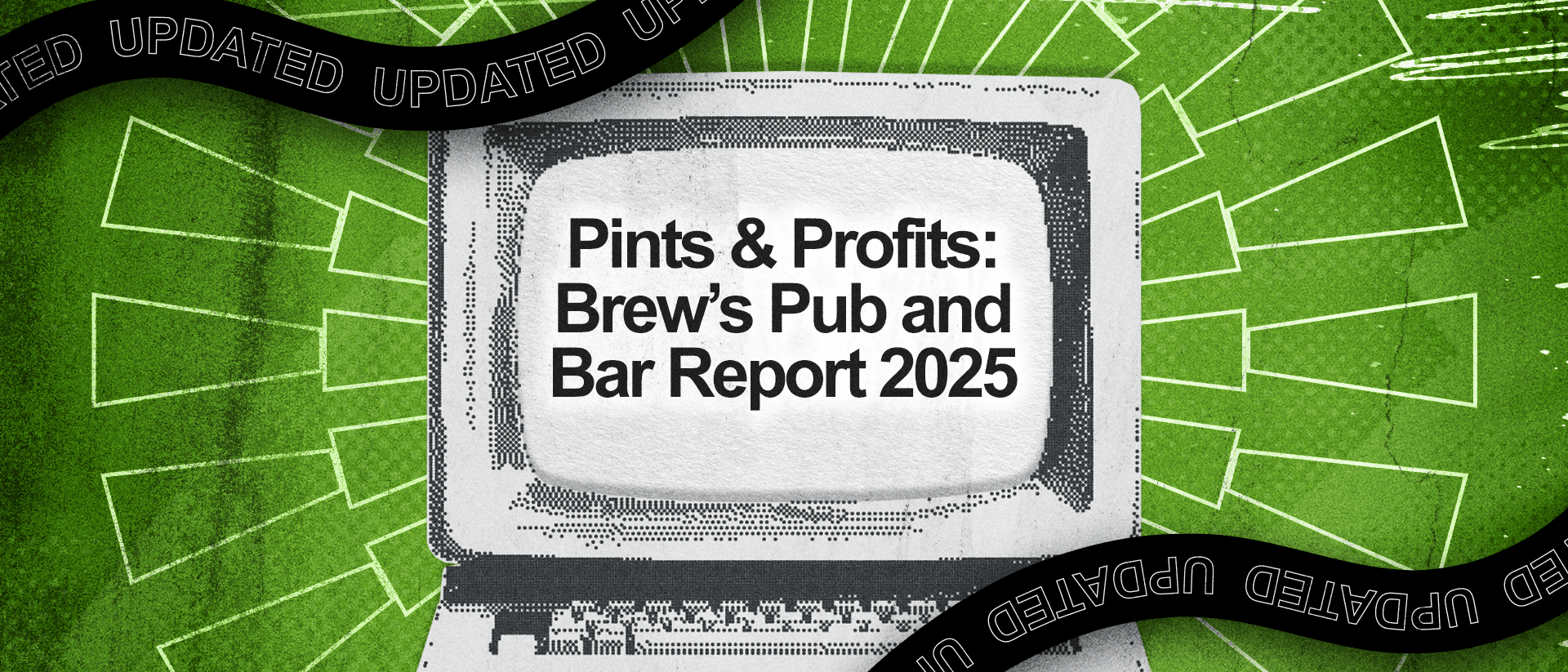 A stylised computer screen showing “Pints &amp; Profits: Brew’s Pub and Bar Report 2025.” In the corners, banners with “Updated” meander by. 