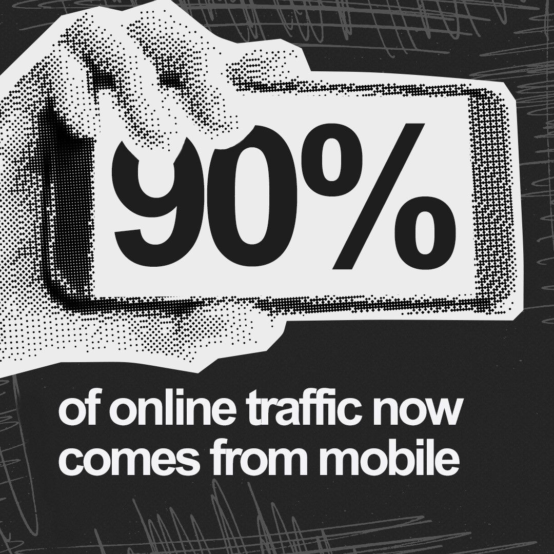 “90% of online traffic now comes from mobile.” 