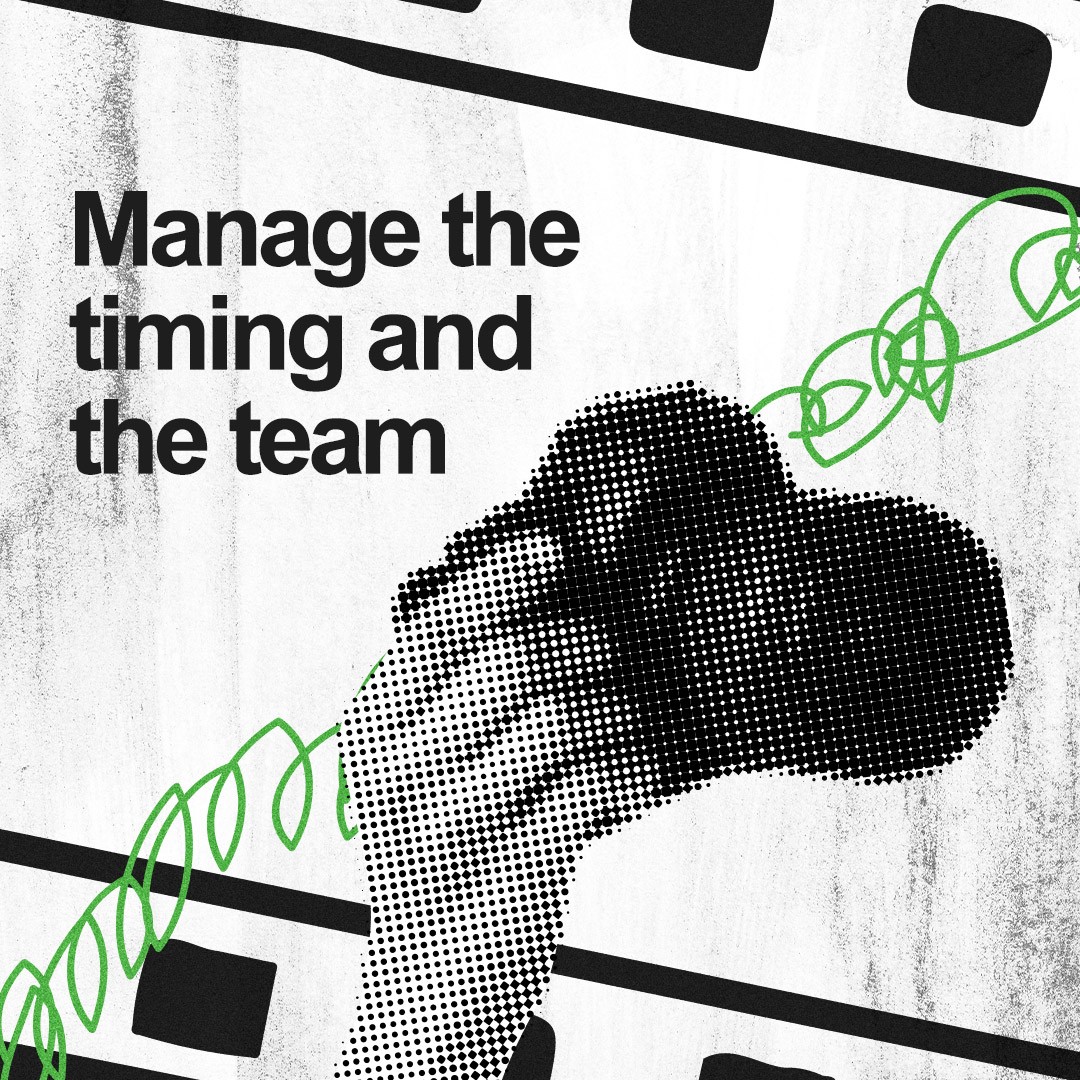 “Manage the timing and the team.”